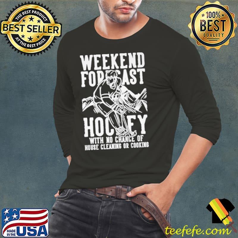 Top Weekend forecast hockey no chance house cleaning or cooking Long Sleeve Tee Top Weekend forecast hockey no chance house cleaning or cooking Long Sleeve Tee