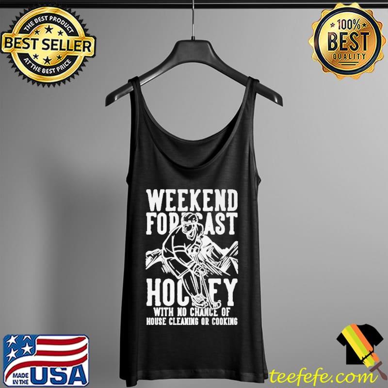 Top Weekend forecast hockey no chance house cleaning or cooking Tank Top Top Weekend forecast hockey no chance house cleaning or cooking Tank Top