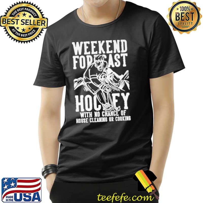 Top Weekend forecast hockey no chance house cleaning or cooking Unisex Top Weekend forecast hockey no chance house cleaning or cooking Unisex