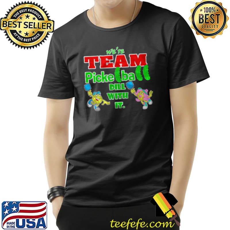 Top We’re team Pickeball dill with it Unisex Top We’re team Pickeball dill with it Unisex