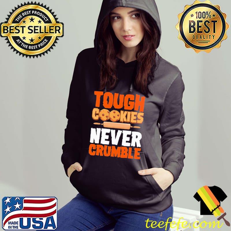 Tough Cookies Never Crumble Surprise Shirt