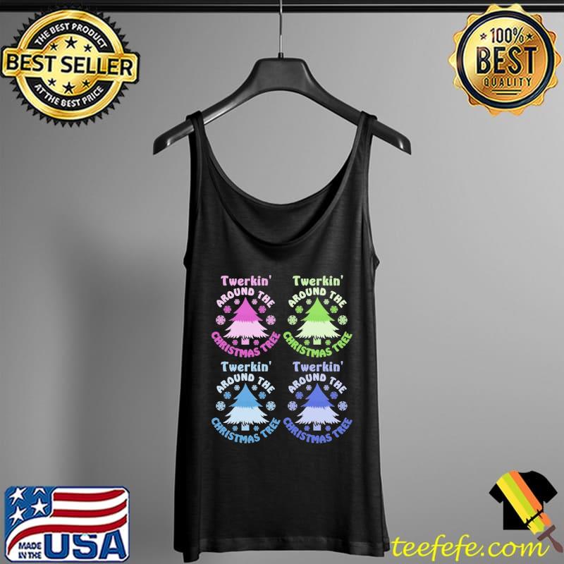 Twerkin Around The Christmas Tree Shirt Tank Top Twerkin Around The Christmas Tree Shirt Tank Top