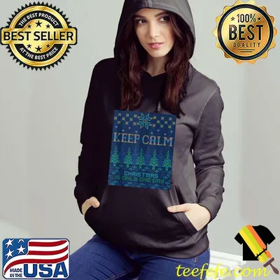 Ugly Christmas sweater KEEP CALM it's only one day T-shirt