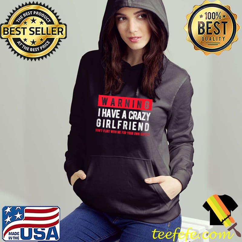 Warning I Have A Crazy Girlfriend Boyfriend Funny Couple T-shirt