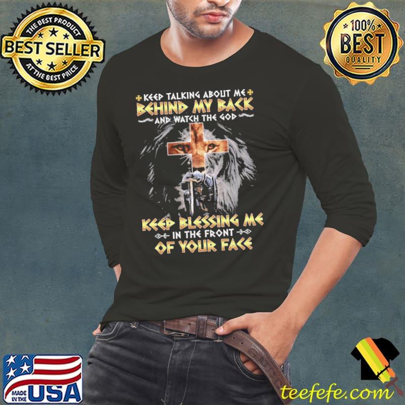 Watch The God Keep Blessing Me Behind My Back And Watch The God On Your Face Shirt Long Sleeve Tee Watch The God Keep Blessing Me Behind My Back And Watch The God On Your Face Shirt Long Sleeve Tee