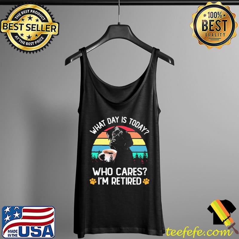 What Day Is Today Who Cares I'm Retired Vintage Labrador Dog Shirt Tank Top What Day Is Today Who Cares I'm Retired Vintage Labrador Dog Shirt Tank Top