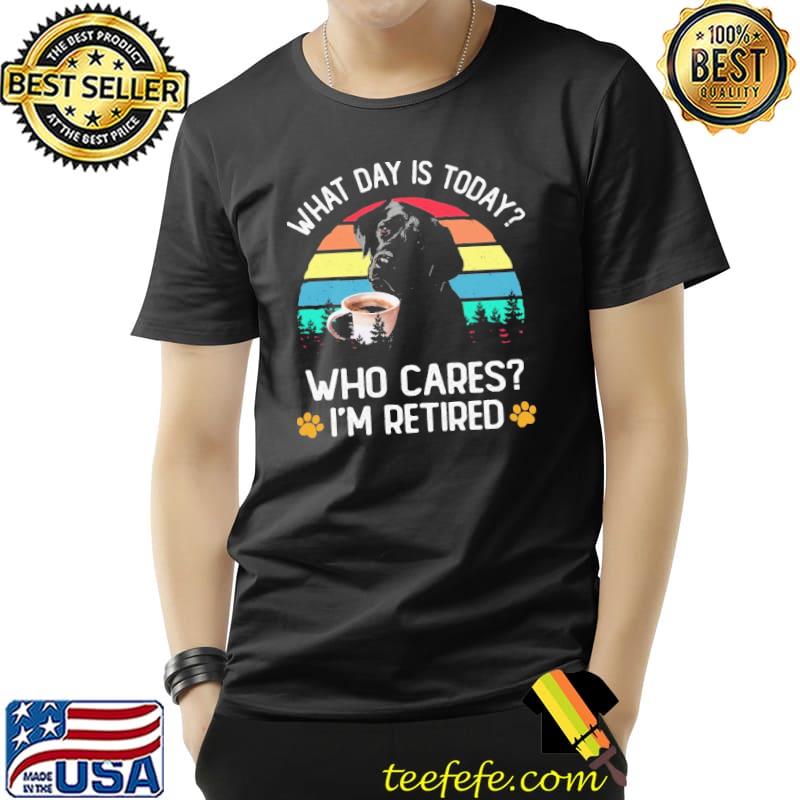 What Day Is Today Who Cares I'm Retired Vintage Labrador Dog Shirt Unisex What Day Is Today Who Cares I'm Retired Vintage Labrador Dog Shirt Unisex
