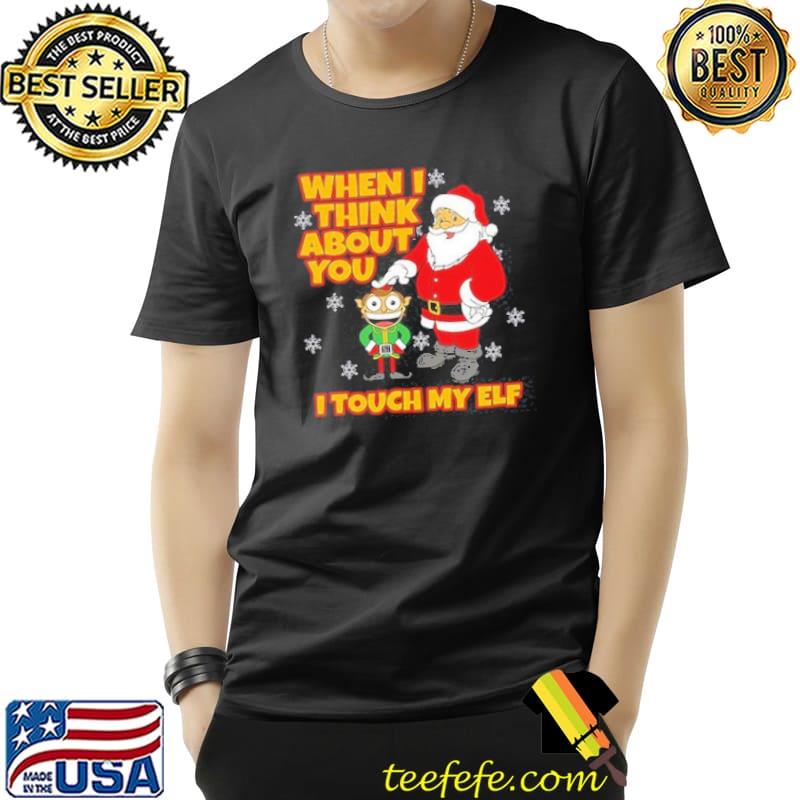 When I Think About You I Touch My Elf Party Ugly Christmas Shirt Unisex When I Think About You I Touch My Elf Party Ugly Christmas Shirt Unisex
