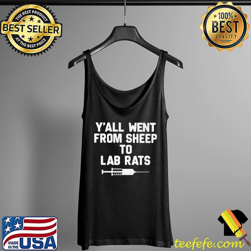 Y'all went from sheep to lab rats Tank Top Y'all went from sheep to lab rats Tank Top