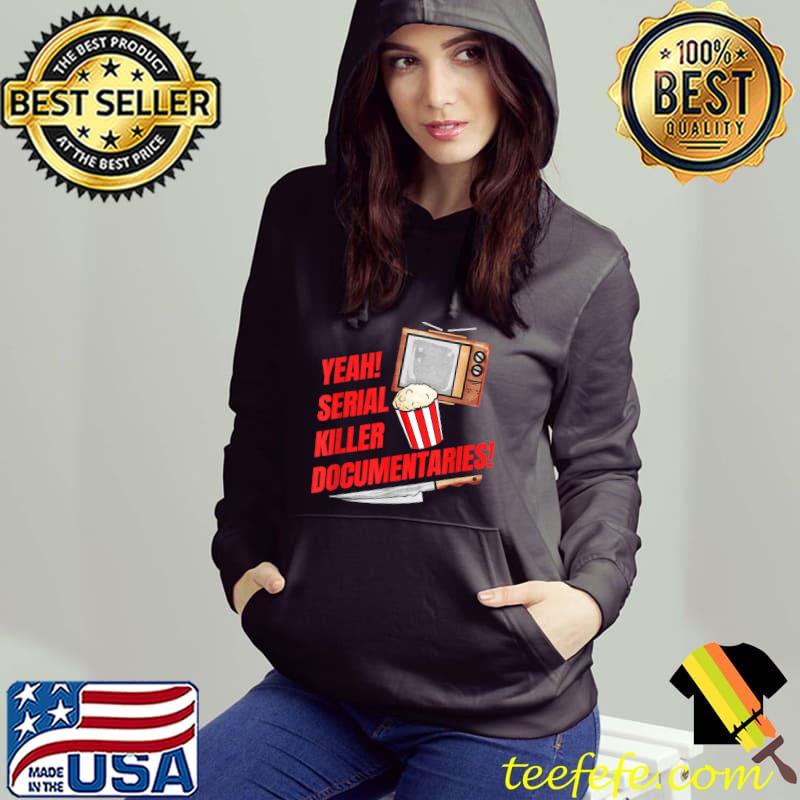 Yeah! Serial Killer Documentaries - True Crime T-Shirt