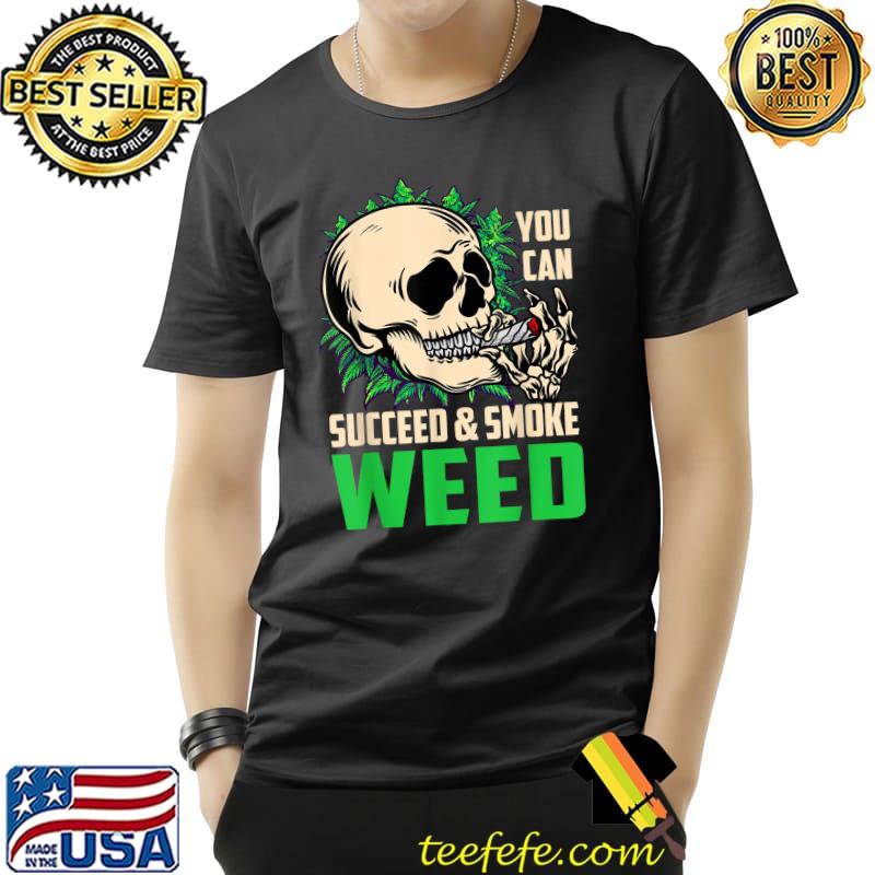 You Can Succeed And Smoke Weed Marijuana Stoner Cannabis T-Shirt Unisex You Can Succeed And Smoke Weed Marijuana Stoner Cannabis T-Shirt Unisex