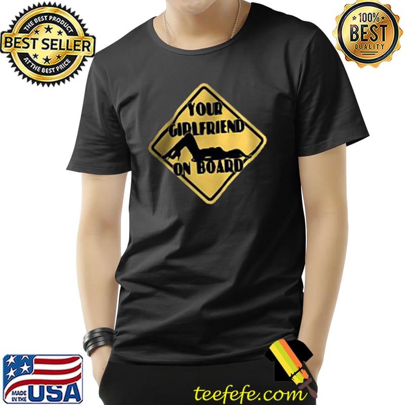 Your Girlfriend on Board Vintage Shirt Unisex Your Girlfriend on Board Vintage Shirt Unisex