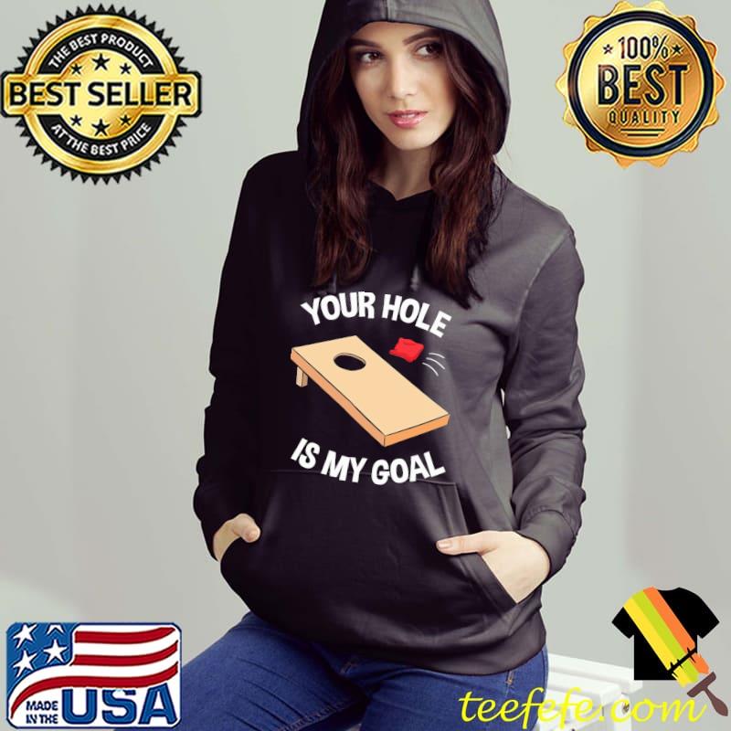 Your Hole Is My Goal Cornhole Team Shirt Your Hole Is My Goal Cornhole Team Shirt