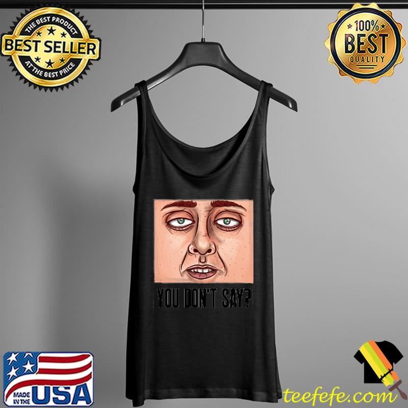 Yyou Don’t Say Featuring A Realistic Face Vintage Shirt Tank Top Yyou Don’t Say Featuring A Realistic Face Vintage Shirt Tank Top