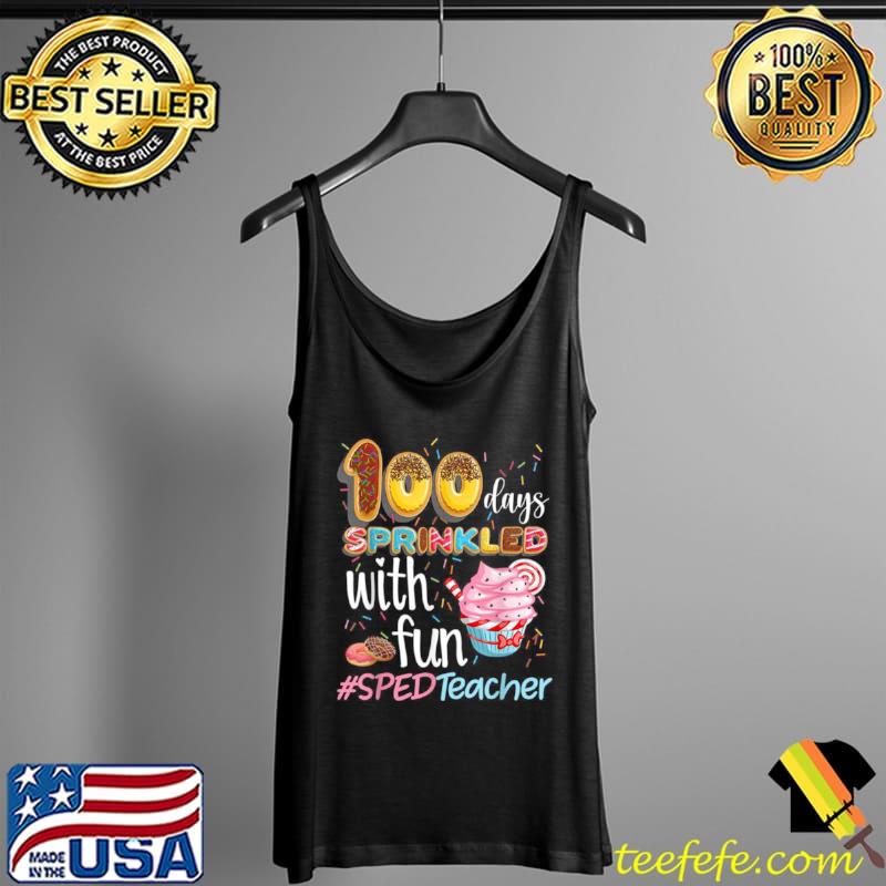 100th Day Sprinkled With Fun Cupcake SPED Teacher Smarter Shirt Tank Top 100th Day Sprinkled With Fun Cupcake SPED Teacher Smarter Shirt Tank Top