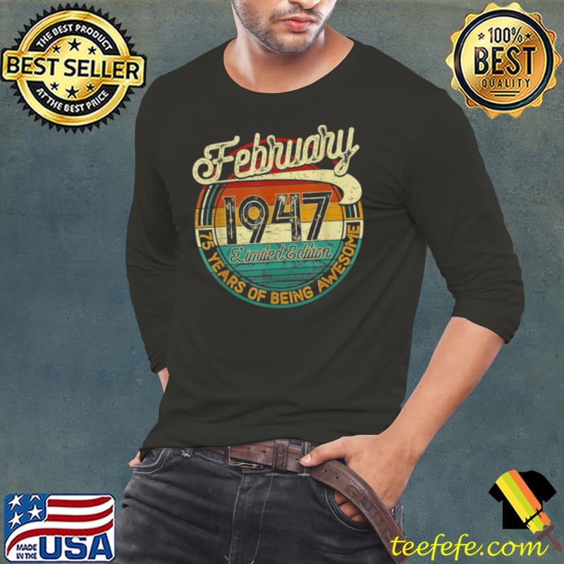 75 Years Old Retro Vintage February 1947 Shirt Long Sleeve Tee 75 Years Old Retro Vintage February 1947 Shirt Long Sleeve Tee