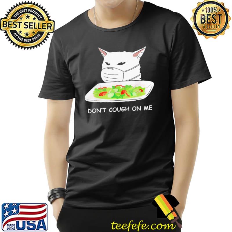 Awesome Cute Dont Cough On Me Cat Meme 2020 Shirt Unisex Awesome Cute Dont Cough On Me Cat Meme 2020 Shirt Unisex