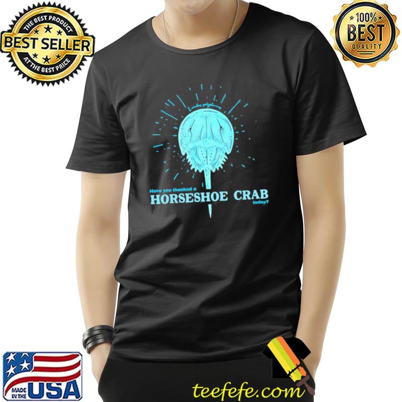Awesome Delicate Have You Thanked A Horseshoe Crab Today 2021 Shirt Unisex Awesome Delicate Have You Thanked A Horseshoe Crab Today 2021 Shirt Unisex