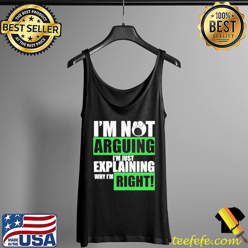 Awesome Hot I’m Not Arguing I’m Just Explaining Why I’m Right Shirt Tank Top Awesome Hot I’m Not Arguing I’m Just Explaining Why I’m Right Shirt Tank Top