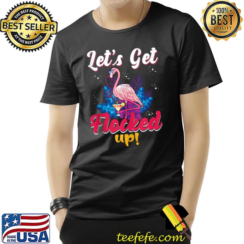 Awesome Let's get flocked up T-Shirt Unisex Awesome Let's get flocked up T-Shirt Unisex