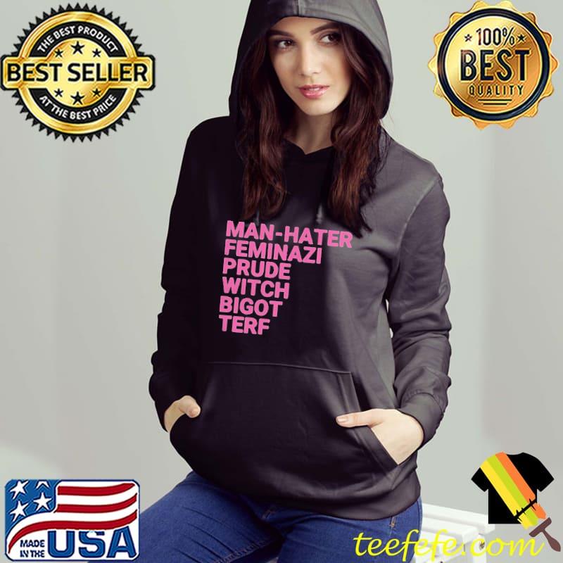 Awesome Man hater feminazI prude witch bigot terf shirt