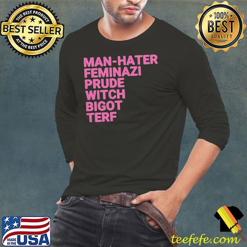 Awesome Man hater feminazI prude witch bigot terf Long Sleeve Tee Awesome Man hater feminazI prude witch bigot terf Long Sleeve Tee