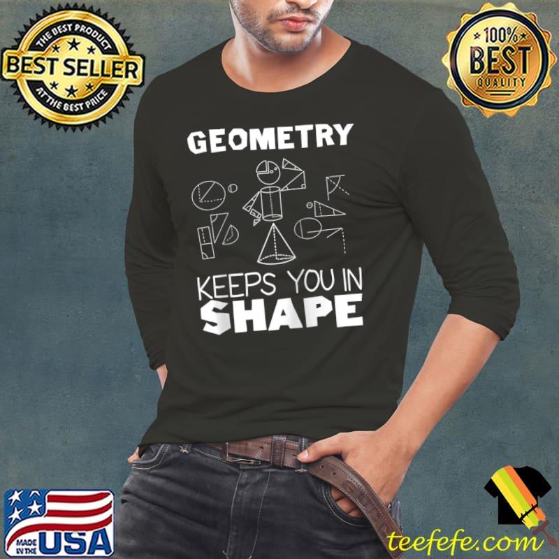 Best Geometry Keeps You In Shape Funny Math Geek Quote T- Long Sleeve Tee Best Geometry Keeps You In Shape Funny Math Geek Quote T- Long Sleeve Tee
