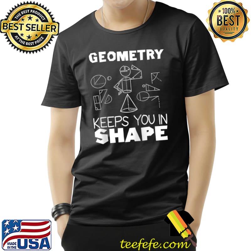 Best Geometry Keeps You In Shape Funny Math Geek Quote T- Unisex Best Geometry Keeps You In Shape Funny Math Geek Quote T- Unisex