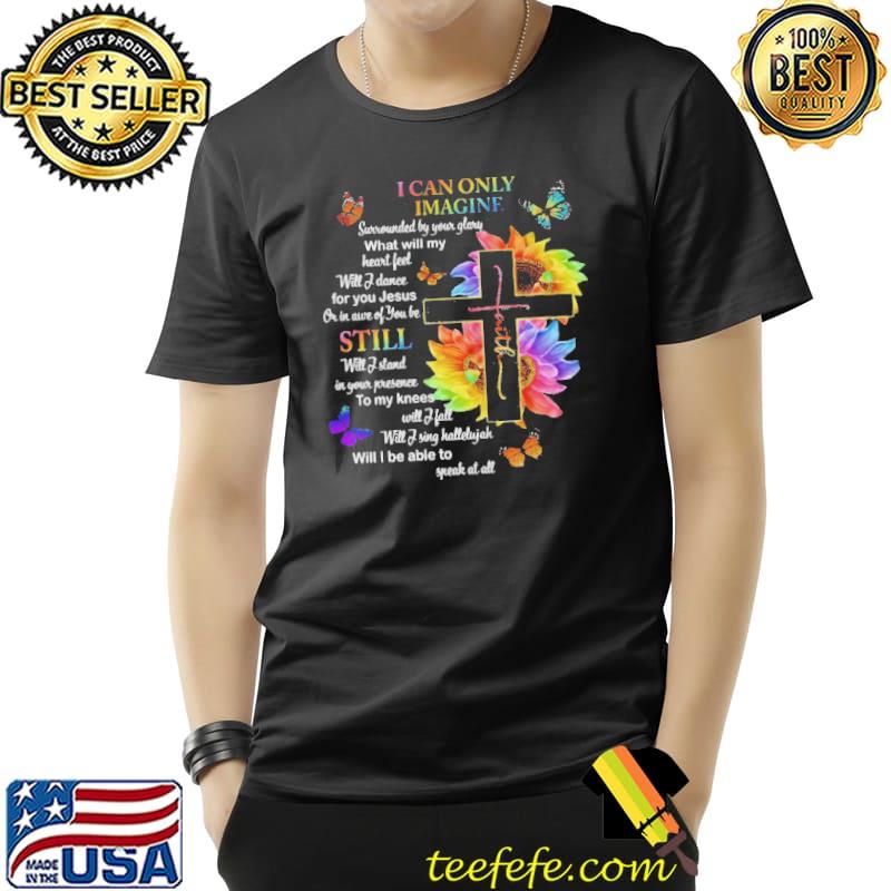 Best I can only imagine surrounded by your glory what will my heart feel will I dance will I fall will I sing hallelujah Unisex Best I can only imagine surrounded by your glory what will my heart feel will I dance will I fall will I sing hallelujah Unisex