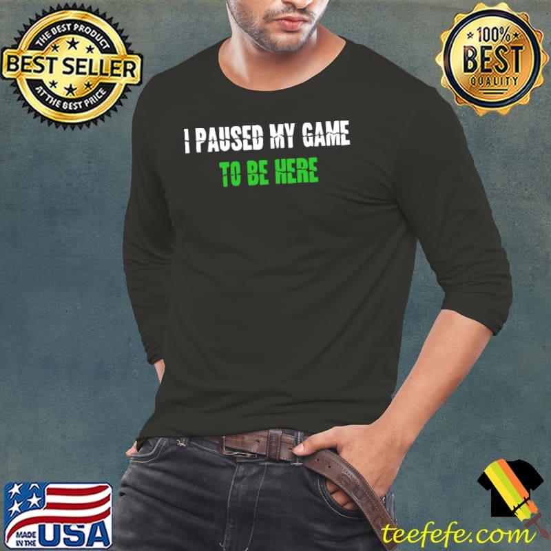 Best I Paused My Game To Be Here Cute Christmas T- Long Sleeve Tee Best I Paused My Game To Be Here Cute Christmas T- Long Sleeve Tee