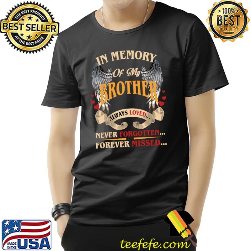 Best In Memory of my Brother Always Loved Never Forgotten Forever T-Shirt Unisex Best In Memory of my Brother Always Loved Never Forgotten Forever T-Shirt Unisex