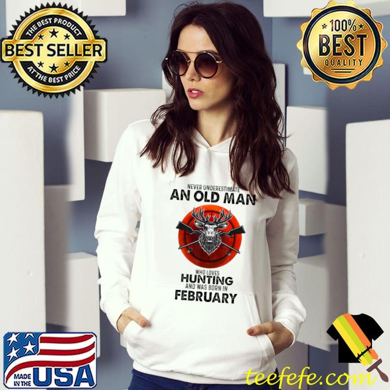 Best Never Underestimate An Old Man Who Loves Hunting In February T-Shirt