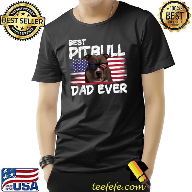 Best Pitbull Dad Ever American Flag Sunglasses Dog Lover T- Unisex Best Pitbull Dad Ever American Flag Sunglasses Dog Lover T- Unisex