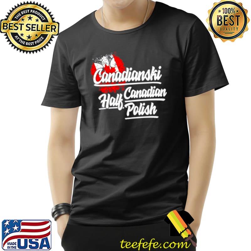 Canadianski Half Canadian Half Polish Unisex Canadianski Half Canadian Half Polish Unisex