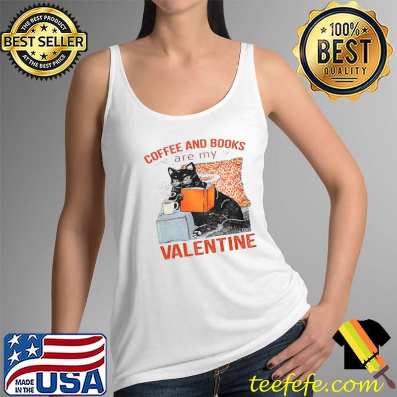 Coffee And Books Are My Valentine Shirt Tank Top Coffee And Books Are My Valentine Shirt Tank Top