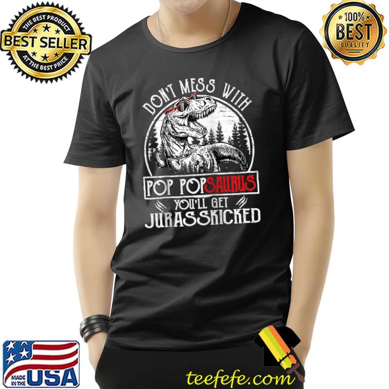 Don't Mess With Pop Popsaurus You'll Get Jurasskicked T-Shirt Unisex Don't Mess With Pop Popsaurus You'll Get Jurasskicked T-Shirt Unisex