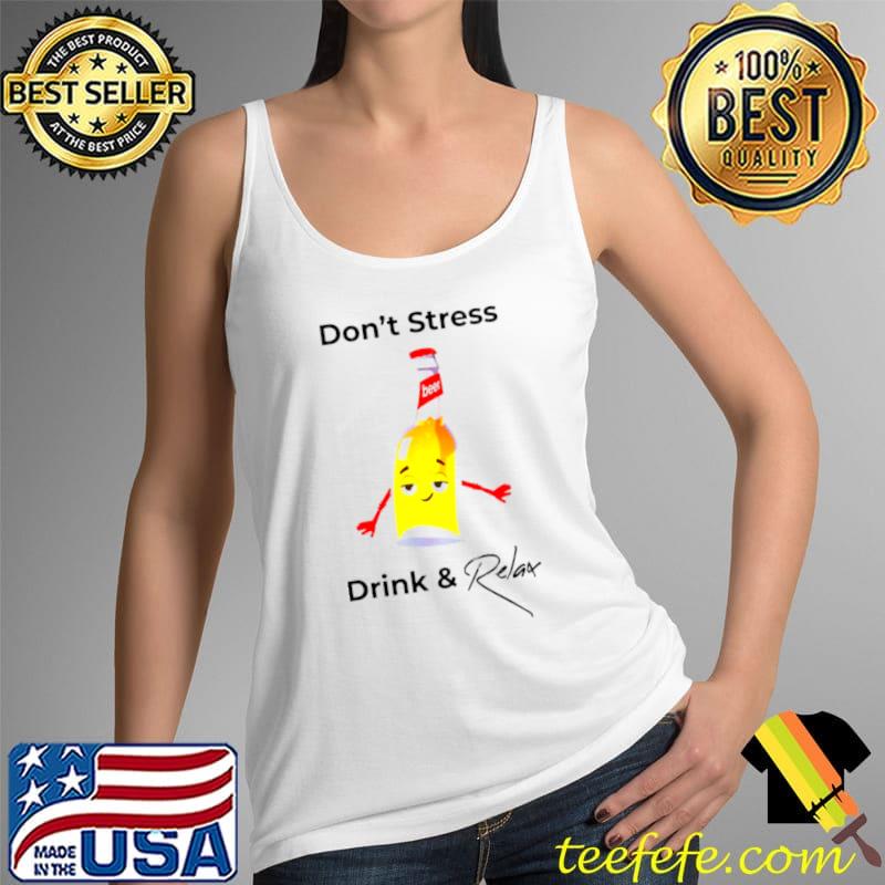 Don’t Stress Drink and Relax Tank Top Don’t Stress Drink and Relax Tank Top