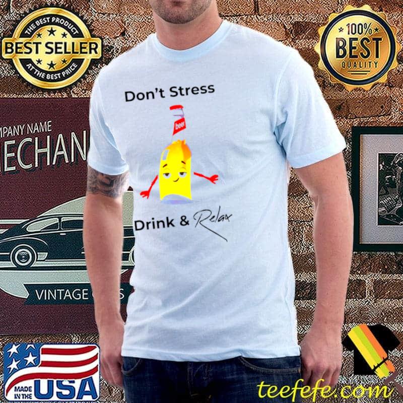 Don’t Stress Drink and Relax Unisex Don’t Stress Drink and Relax Unisex