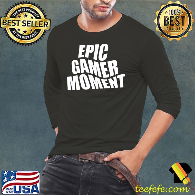 Epic Gamer Moment - Video Game Meme T-Shirt Long Sleeve Tee Epic Gamer Moment - Video Game Meme T-Shirt Long Sleeve Tee
