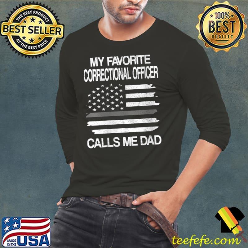 Favorite Correctional Officer Calls Me Dad Corrections Dad T-Shirt Long Sleeve Tee Favorite Correctional Officer Calls Me Dad Corrections Dad T-Shirt Long Sleeve Tee