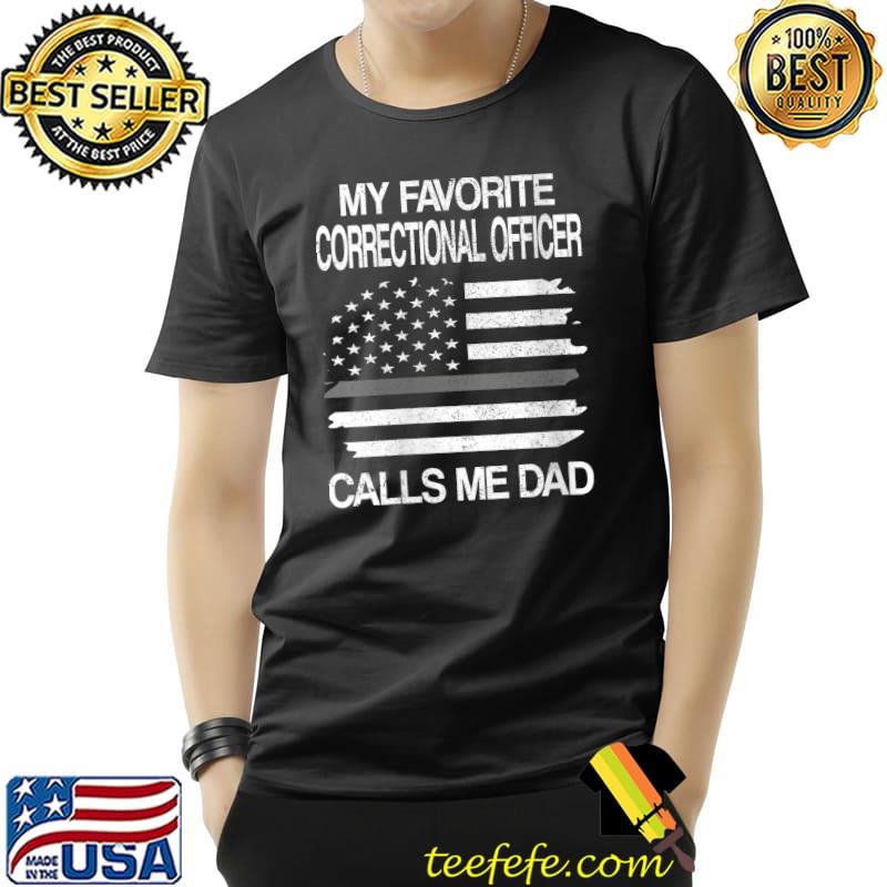 Favorite Correctional Officer Calls Me Dad Corrections Dad T-Shirt Unisex Favorite Correctional Officer Calls Me Dad Corrections Dad T-Shirt Unisex