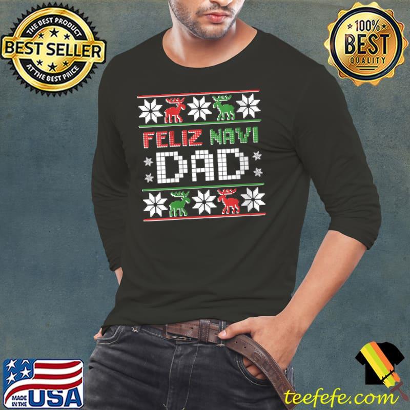 FELIZ NAVI DAD Navidad Funny Christmas Ugly Sweater Father T-Shirt Long Sleeve Tee FELIZ NAVI DAD Navidad Funny Christmas Ugly Sweater Father T-Shirt Long Sleeve Tee