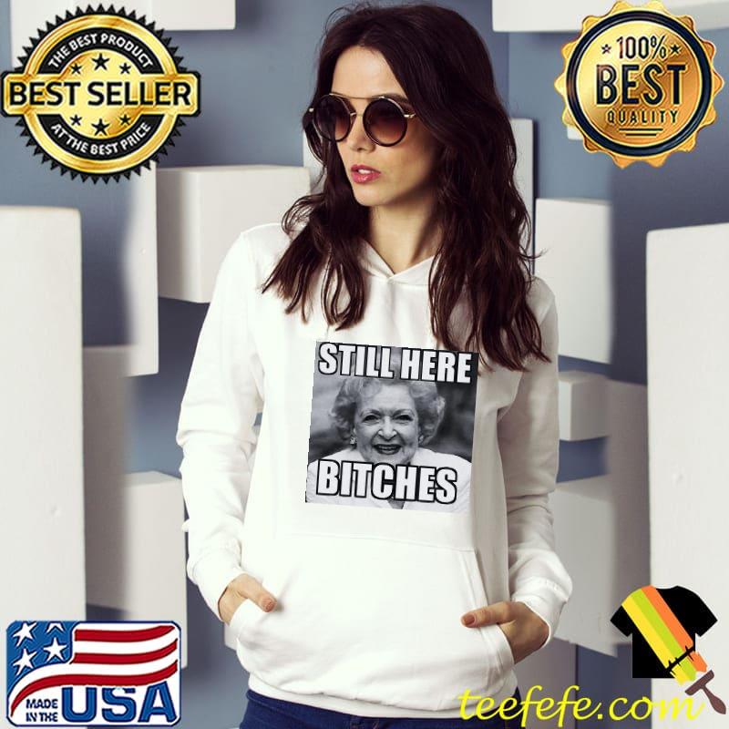 Funny Betty White Still Here Bitches Unisex T-Shirt
