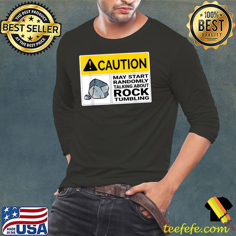 Funny Caution May Start Talking About Rock Tumbling T-Shirt Long Sleeve Tee Funny Caution May Start Talking About Rock Tumbling T-Shirt Long Sleeve Tee