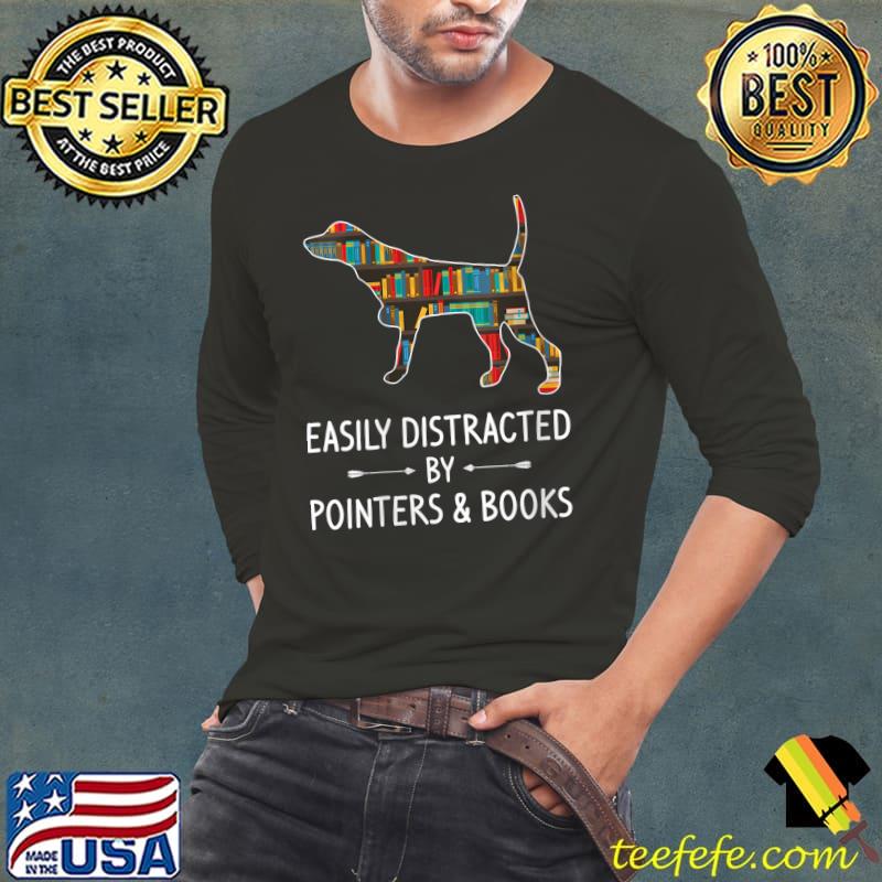 Funny Easily Distracted By Pointers & Books Lover Gift Dog Pet T-Shirt Long Sleeve Tee Funny Easily Distracted By Pointers & Books Lover Gift Dog Pet T-Shirt Long Sleeve Tee