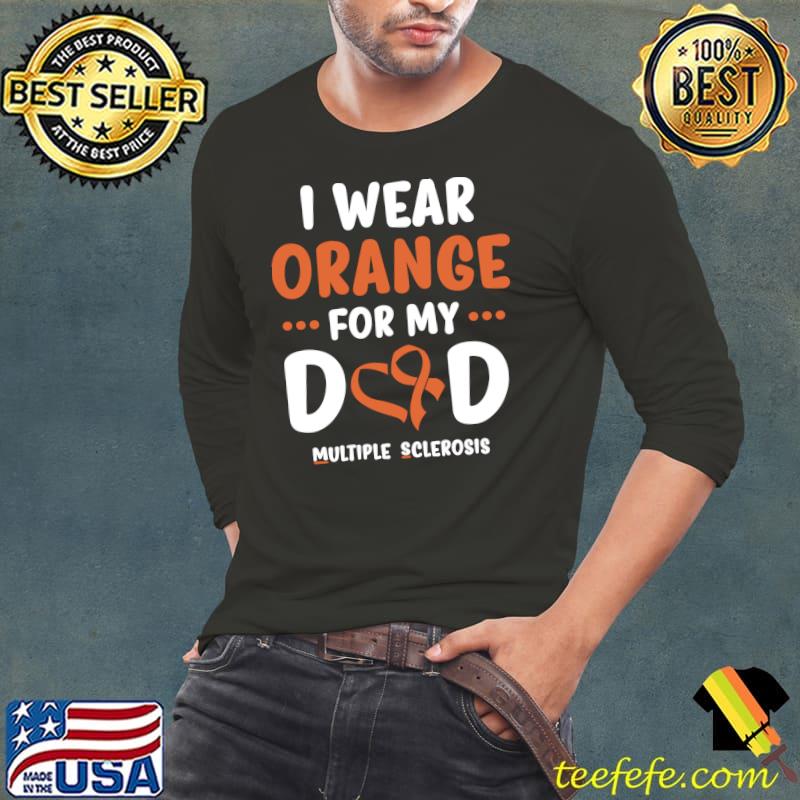 Funny I Wear Orange For My Dad Multiple Sclerosis Awareness Month T-Shirt Long Sleeve Tee Funny I Wear Orange For My Dad Multiple Sclerosis Awareness Month T-Shirt Long Sleeve Tee