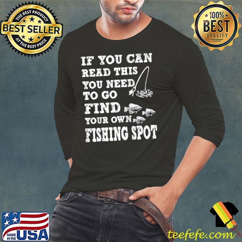 Funny If You Can Read This Find Your Own Fishing Spot T-Shirt Long Sleeve Tee Funny If You Can Read This Find Your Own Fishing Spot T-Shirt Long Sleeve Tee