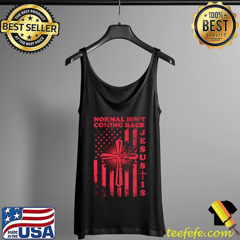 Funny Normal Isnt Coming Back Jesus Is T-Shirt Tank Top Funny Normal Isnt Coming Back Jesus Is T-Shirt Tank Top