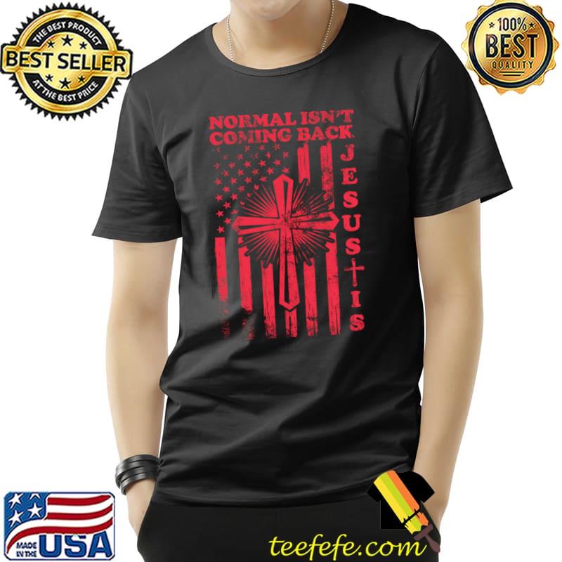 Funny Normal Isnt Coming Back Jesus Is T-Shirt Unisex Funny Normal Isnt Coming Back Jesus Is T-Shirt Unisex