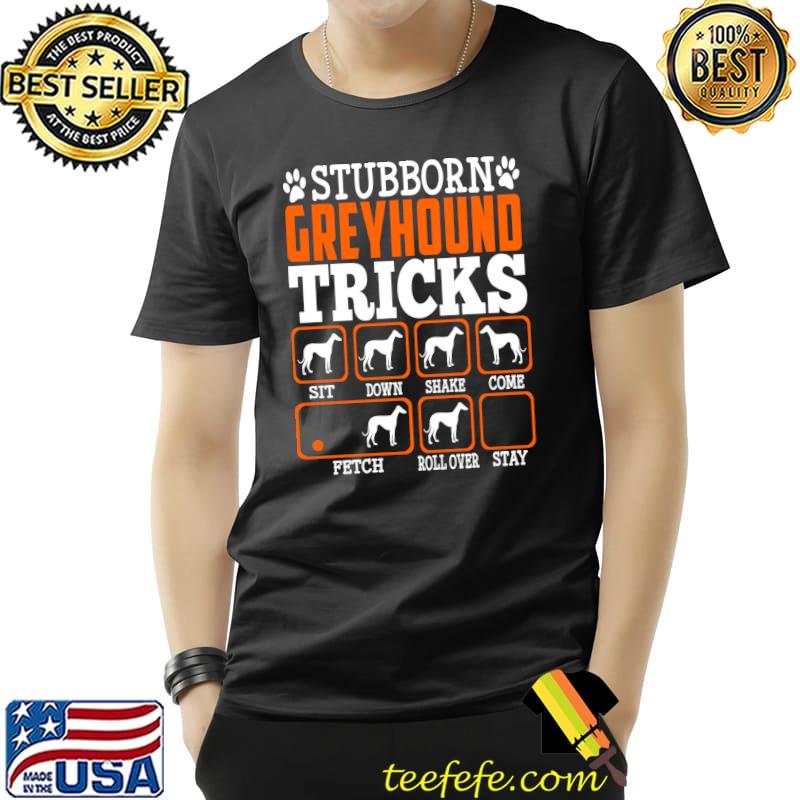 Funny Stubborn Greyhound Dog Tricks Funny Puppy Lover T- Unisex Funny Stubborn Greyhound Dog Tricks Funny Puppy Lover T- Unisex